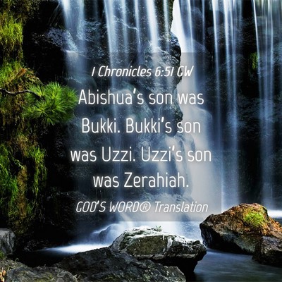 Picture 04 - 1 Chronicles 6:51 GW - Abishua’s son was Bukki. Bukki’s son was - Bible Verse Picture