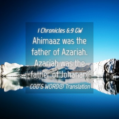 Picture 04 - 1 Chronicles 6:9 GW - Ahimaaz was the father of Azariah. Azariah was - Bible Verse Picture