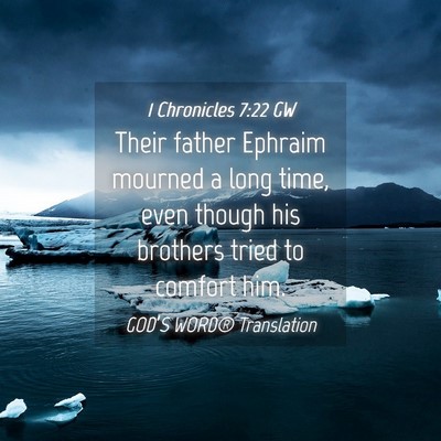 Picture 04 - 1 Chronicles 7:22 GW - Their father Ephraim mourned a long time, even - Bible Verse Picture