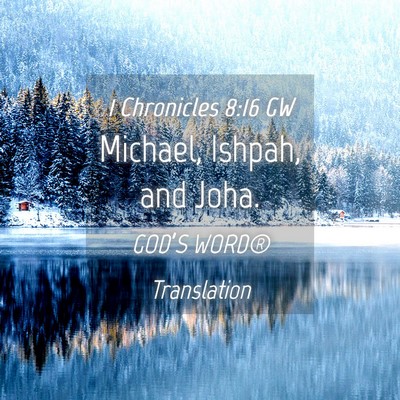 Picture 04 - 1 Chronicles 8:16 GW - Michael, Ishpah, and - Bible Verse Picture