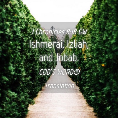 Picture 04 - 1 Chronicles 8:18 GW - Ishmerai, Izliah, and - Bible Verse Picture