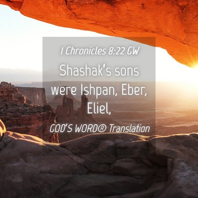 Picture 04 - 1 Chronicles 8:22 GW - Shashak’s sons were Ishpan, Eber, - Bible Verse Picture