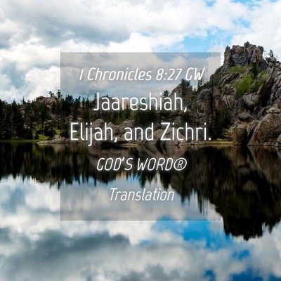 Picture 04 - 1 Chronicles 8:27 GW - Jaareshiah, Elijah, and - Bible Verse Picture
