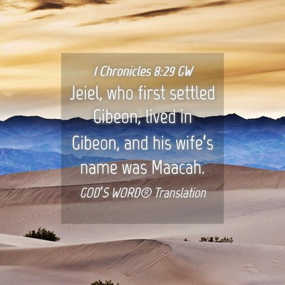 Picture 04 - 1 Chronicles 8:29 GW - Jeiel, who first settled Gibeon, lived in Gibeon, - Bible Verse Picture