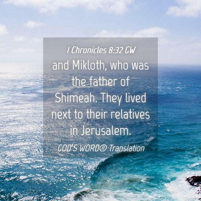 Picture 04 - 1 Chronicles 8:32 GW - and Mikloth, who was the father of Shimeah. They - Bible Verse Picture