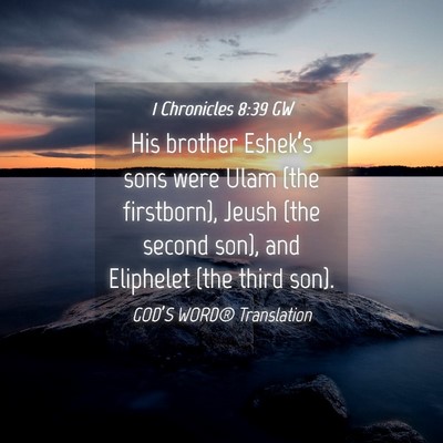 Picture 04 - 1 Chronicles 8:39 GW - His brother Eshek’s sons were Ulam (the - Bible Verse Picture