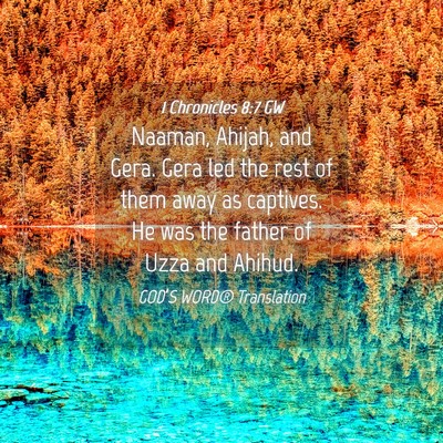 Picture 04 - 1 Chronicles 8:7 GW - Naaman, Ahijah, and Gera. Gera led the rest of - Bible Verse Picture