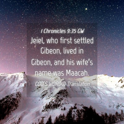 Picture 04 - 1 Chronicles 9:35 GW - Jeiel, who first settled Gibeon, lived in Gibeon, - Bible Verse Picture