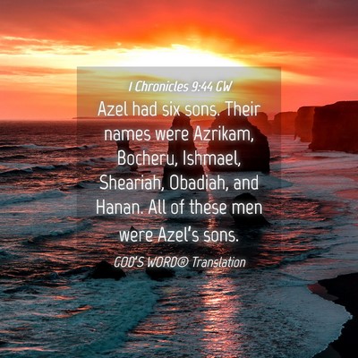Picture 04 - 1 Chronicles 9:44 GW - Azel had six sons. Their names were Azrikam, - Bible Verse Picture