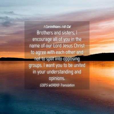 Picture 04 - 1 Corinthians 1:10 GW - Brothers and sisters, I encourage all of you in - Bible Verse Picture