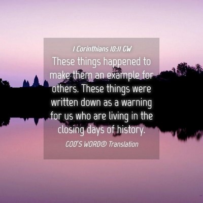 Picture 04 - 1 Corinthians 10:11 GW - These things happened to make them an example for - Bible Verse Picture