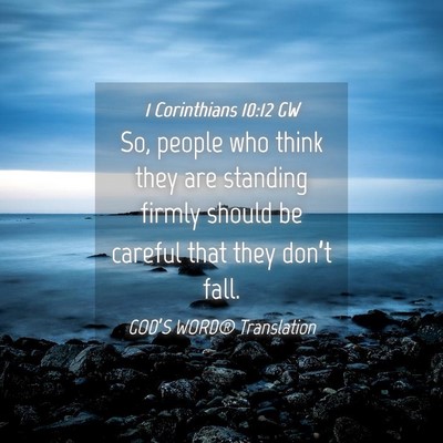 Picture 04 - 1 Corinthians 10:12 GW - So, people who think they are standing firmly - Bible Verse Picture