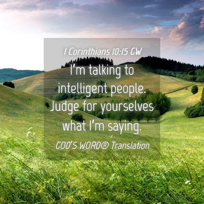 Picture 04 - 1 Corinthians 10:15 GW - I’m talking to intelligent people. Judge for - Bible Verse Picture