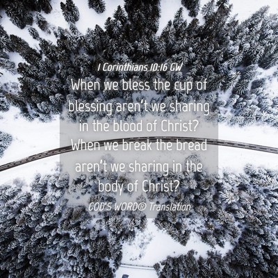 Picture 04 - 1 Corinthians 10:16 GW - When we bless the cup of blessing aren’t we - Bible Verse Picture