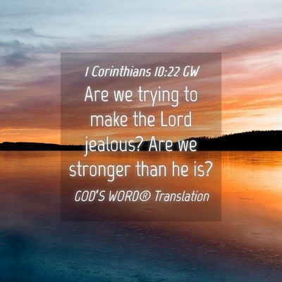 Picture 04 - 1 Corinthians 10:22 GW - Are we trying to make the Lord jealous? Are we - Bible Verse Picture