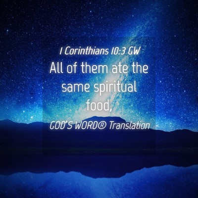 Picture 04 - 1 Corinthians 10:3 GW - All of them ate the same spiritual - Bible Verse Picture