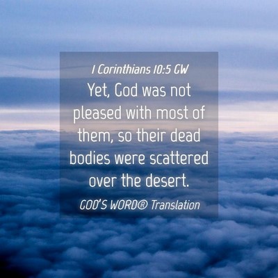 Picture 04 - 1 Corinthians 10:5 GW - Yet, God was not pleased with most of them, so - Bible Verse Picture