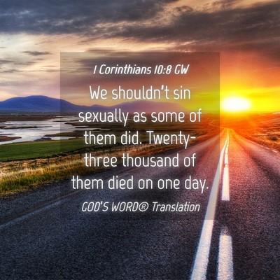 Picture 04 - 1 Corinthians 10:8 GW - We shouldn’t sin sexually as some of them did. - Bible Verse Picture