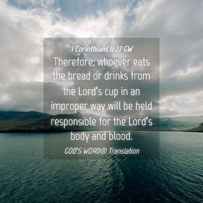 Picture 04 - 1 Corinthians 11:27 GW - Therefore, whoever eats the bread or drinks from - Bible Verse Picture