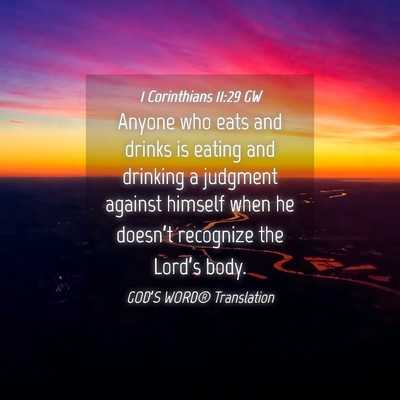 Picture 04 - 1 Corinthians 11:29 GW - Anyone who eats and drinks is eating and drinking - Bible Verse Picture