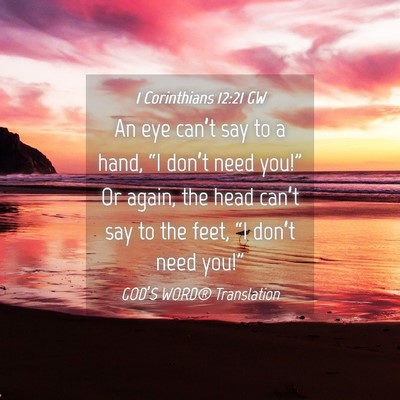 Picture 04 - 1 Corinthians 12:21 GW - An eye can’t say to a hand, “I don’t need - Bible Verse Picture