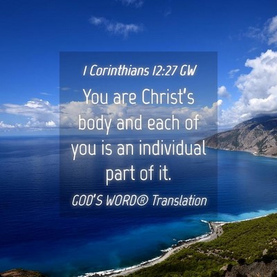 Picture 04 - 1 Corinthians 12:27 GW - You are Christ’s body and each of you is an - Bible Verse Picture