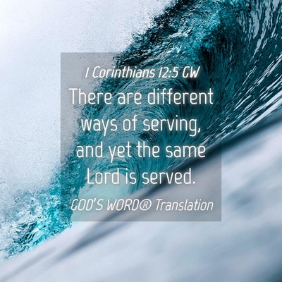 Picture 04 - 1 Corinthians 12:5 GW - There are different ways of serving, and yet the - Bible Verse Picture