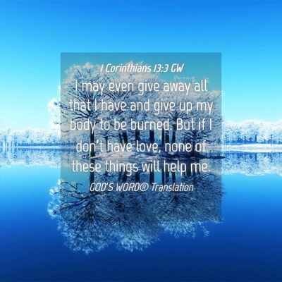 Picture 04 - 1 Corinthians 13:3 GW - I may even give away all that I have and give up - Bible Verse Picture