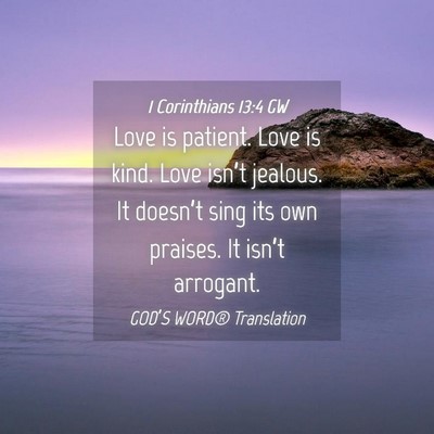 Picture 04 - 1 Corinthians 13:4 GW - Love is patient. Love is kind. Love isn’t - Bible Verse Picture