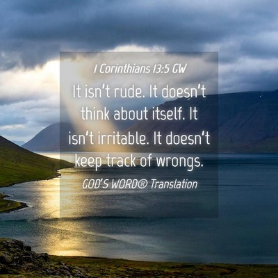 Picture 04 - 1 Corinthians 13:5 GW - It isn’t rude. It doesn’t think about itself. - Bible Verse Picture