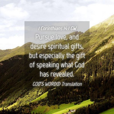 Picture 04 - 1 Corinthians 14:1 GW - Pursue love, and desire spiritual gifts, but - Bible Verse Picture