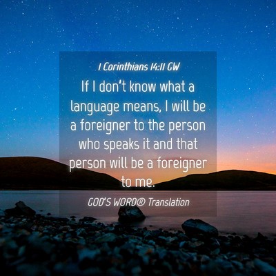 Picture 04 - 1 Corinthians 14:11 GW - If I don’t know what a language means, I will - Bible Verse Picture