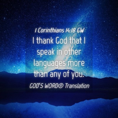 Picture 04 - 1 Corinthians 14:18 GW - I thank God that I speak in other languages more - Bible Verse Picture