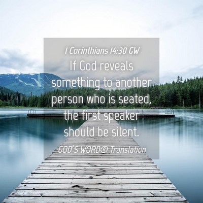 Picture 04 - 1 Corinthians 14:30 GW - If God reveals something to another person who is - Bible Verse Picture