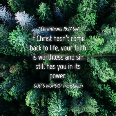 Picture 04 - 1 Corinthians 15:17 GW - If Christ hasn’t come back to life, your faith - Bible Verse Picture