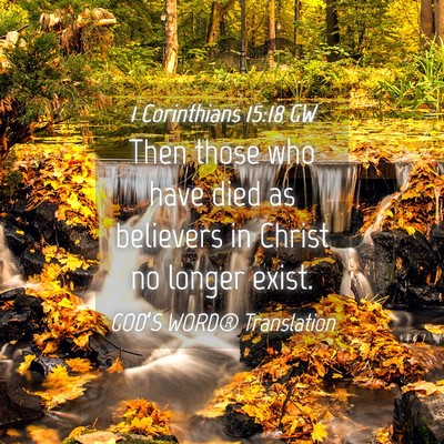 Picture 04 - 1 Corinthians 15:18 GW - Then those who have died as believers in Christ - Bible Verse Picture