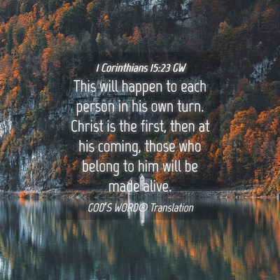 Picture 04 - 1 Corinthians 15:23 GW - This will happen to each person in his own turn. - Bible Verse Picture