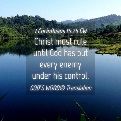Picture 04 - 1 Corinthians 15:25 GW - Christ must rule until God has put every enemy - Bible Verse Picture