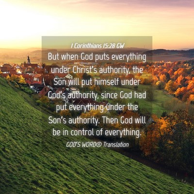 Picture 04 - 1 Corinthians 15:28 GW - But when God puts everything under Christ’s - Bible Verse Picture