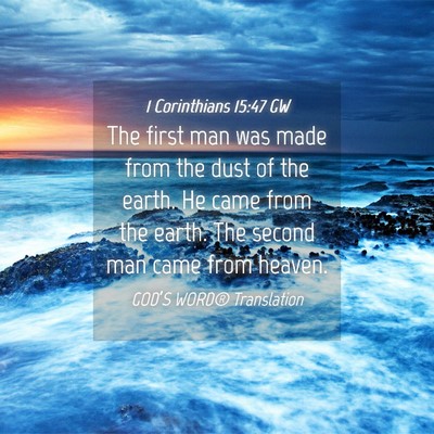 Picture 04 - 1 Corinthians 15:47 GW - The first man was made from the dust of the - Bible Verse Picture