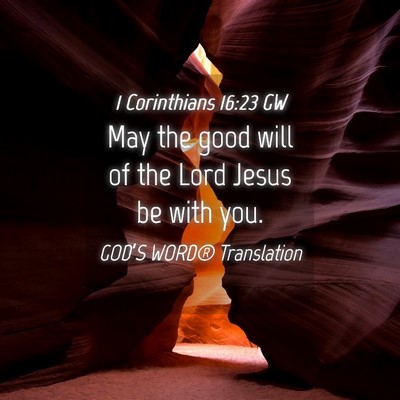 Picture 04 - 1 Corinthians 16:23 GW - May the good will of the Lord Jesus be with - Bible Verse Picture