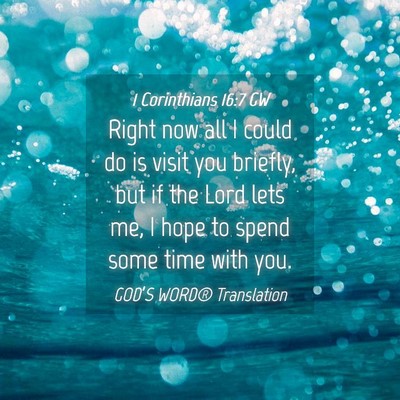 Picture 04 - 1 Corinthians 16:7 GW - Right now all I could do is visit you briefly, - Bible Verse Picture