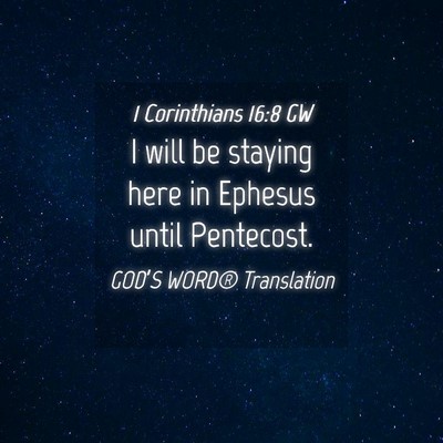 Picture 04 - 1 Corinthians 16:8 GW - I will be staying here in Ephesus until - Bible Verse Picture