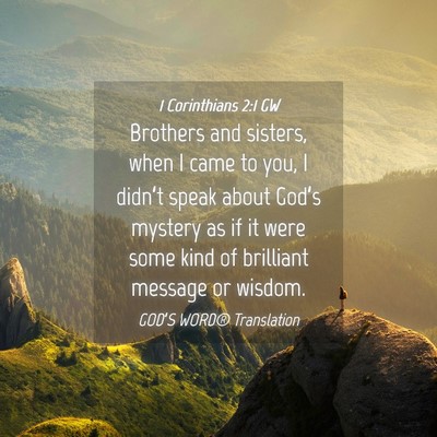Picture 04 - 1 Corinthians 2:1 GW - Brothers and sisters, when I came to you, I - Bible Verse Picture