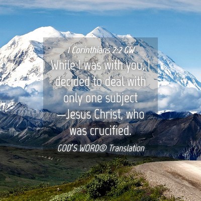 Picture 04 - 1 Corinthians 2:2 GW - While I was with you, I decided to deal with only - Bible Verse Picture