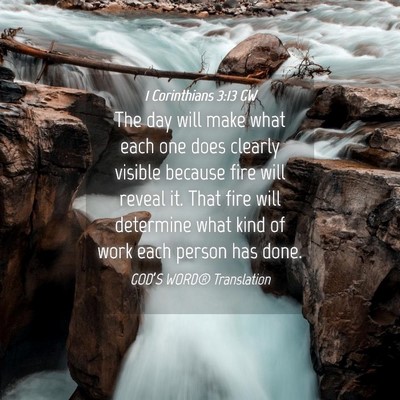 Picture 04 - 1 Corinthians 3:13 GW - The day will make what each one does clearly - Bible Verse Picture