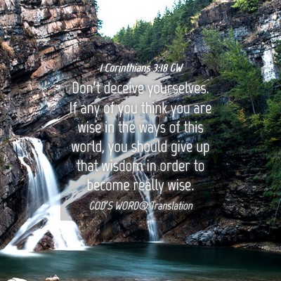 Picture 04 - 1 Corinthians 3:18 GW - Don’t deceive yourselves. If any of you think - Bible Verse Picture