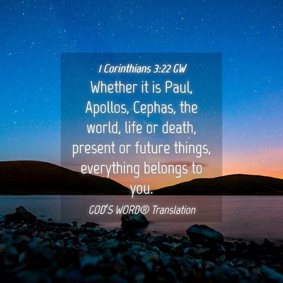 Picture 04 - 1 Corinthians 3:22 GW - Whether it is Paul, Apollos, Cephas, the world, - Bible Verse Picture