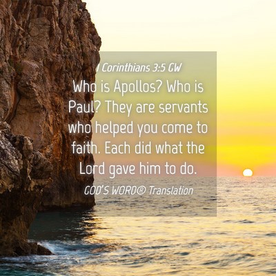 Picture 04 - 1 Corinthians 3:5 GW - Who is Apollos? Who is Paul? They are servants - Bible Verse Picture