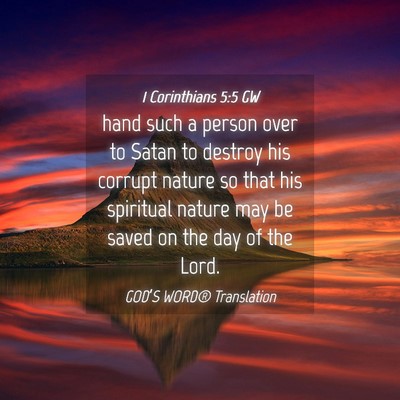 Picture 04 - 1 Corinthians 5:5 GW - hand such a person over to Satan to destroy his - Bible Verse Picture